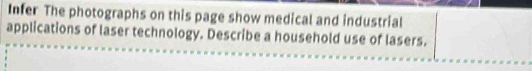 Infer The photographs on this page show medical and industrial 
applications of laser technology. Describe a household use of lasers.