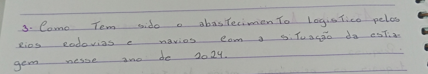 Como Tem sido o abasTecimen To LogisTico pelos 
Rios Rodovios e navios com a siT0ago do esTi- 
gem nesse ano de 20 29.