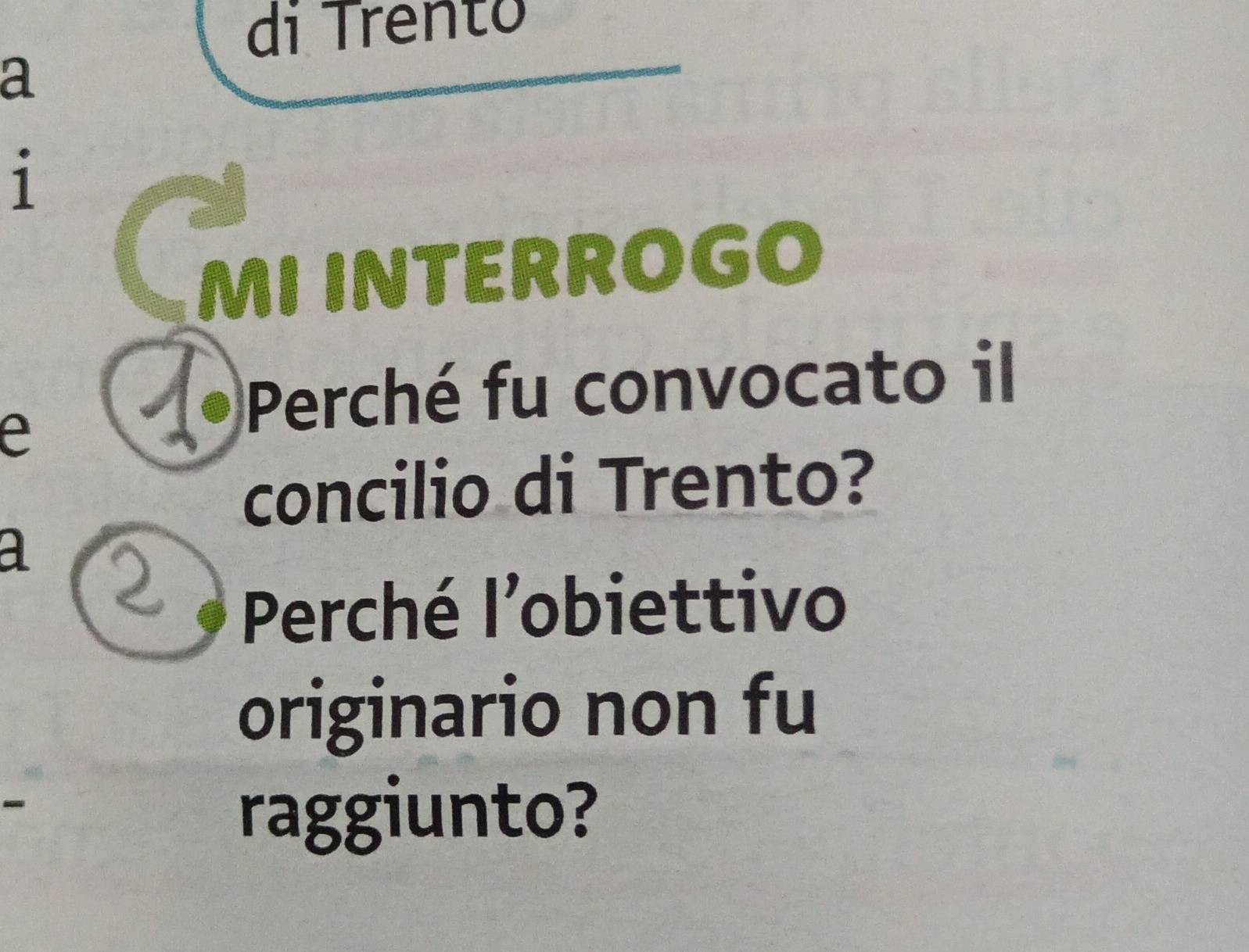 di Trênto 
a
1
MI INTERROGO 
e 
*Perché fu convocato il 
concilio di Trento? 
a 2
Perché l'obiettivo 
originario non fu 
raggiunto?