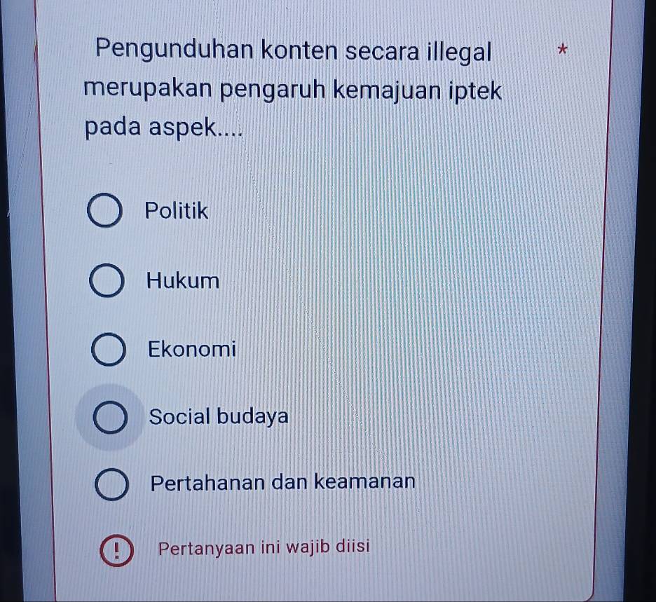 Pengunduhan konten secara illegal *
merupakan pengaruh kemajuan iptek
pada aspek....
Politik
Hukum
Ekonomi
Social budaya
Pertahanan dan keamanan
Pertanyaan ini wajib diisi