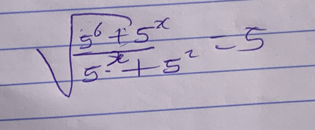 sqrt(frac 5^6+5^x)5^x+5^x=5