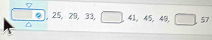 □ , 25, 29, 33, 3, □ , 41, 45, 49, □ , 57