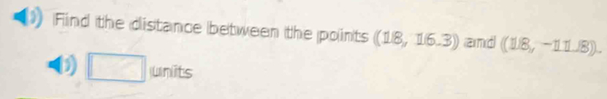 Find the distance between the points (118,16.3) and ((118,-111.18). 
() □ units