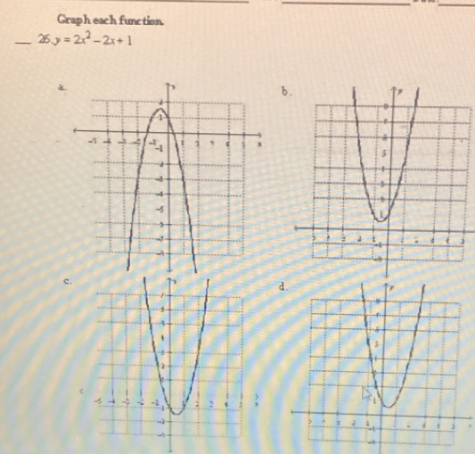 Graph each function. 
_ 26.y=2x^2-2x+1
à 
b 
c. 
d