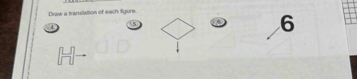 Draw a translation of each figure. 
4 
①⑤ 
⑥ 
6