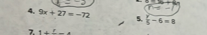 a=15+8n
4. 9x+27=-72 5.  y/5 -6=8
7. 1+frac r-