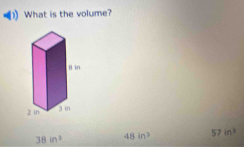 What is the volume?
38in^3
48in^3
57in^3