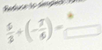  5/3 +(- 7/6 )=frac 