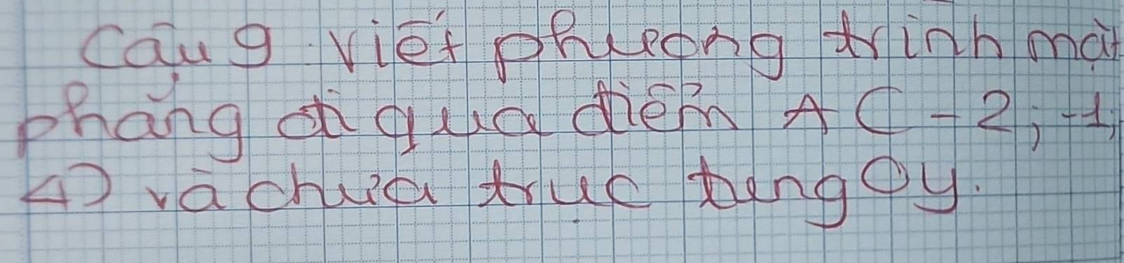 caug viet PReong tinh mà 
phangd quc diémn A (-2;-1;
A vachuid trué bengey.