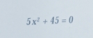 5x^2+45=0