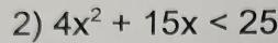4x^2+15x<25</tex>
