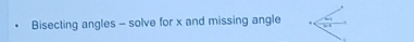 Bisecting angles - solve for x and missing angle