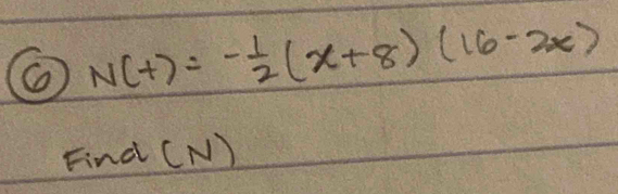 N(t)=- 1/2 (x+8)(16-2x)
Find (N)