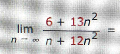 limlimits _nto ∈fty  (6+13n^2)/n+12n^2 =