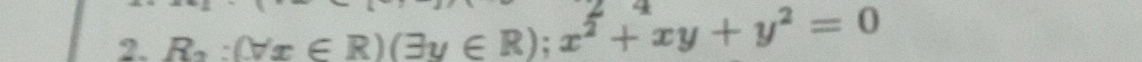 R_2:(forall x∈ R)(exists y∈ R); x^2+xy+y^2=0