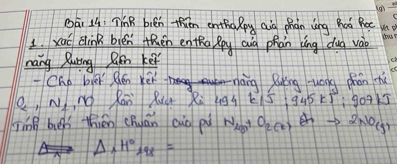 ái 14: ThB bién thiān enthaRpy aig phàn lìng hoá hoc 
1. xaó dink bién thuén en tha Rpy Qug phán àng dug vào 
nang Quóng Ren kef 
-Chp bier hén xer náng Qóng wong chán th
O_2,N_2 no Ran R×+ Rù 499 21 5 945 15÷90915
TíB bvén thién chuán cào pi N_293+O_2(k) er 2NO(g)
△ _xH°_298=