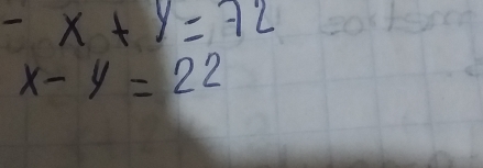 x+y=72
x-y=22