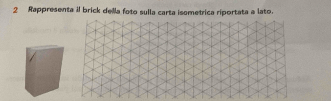 Rappresenta il brick della foto sulla carta isometrica riportata a lato.