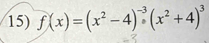 f(x)=(x^2-4)^-3(x^2+4)^3