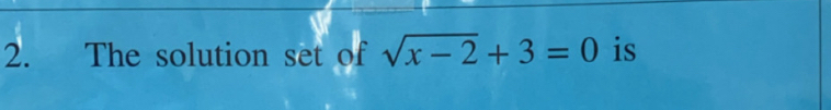 The solution set of sqrt(x-2)+3=0 is