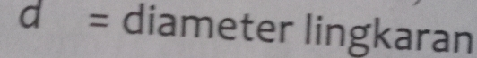 d= diameter lingkaran