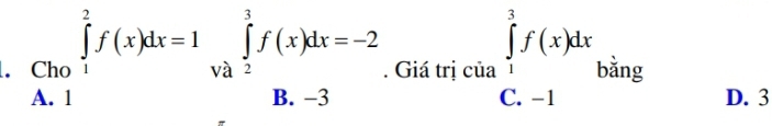 ∈tlimits _(A.1)^2f(x)dx=1∈tlimits _(va1)^1f(x)dx=-2. Giá tỉ;citabeginarrayl (∈t _1)^3f(x)dx C_x-1endarray. bằng 
D. 3