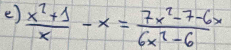  (x^2+1)/x -x= (7x^2-7-6x)/6x^2-6 