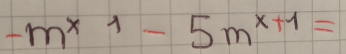 -m^(x1)-5m^(x+1)=