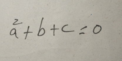 a^2+b+c=0