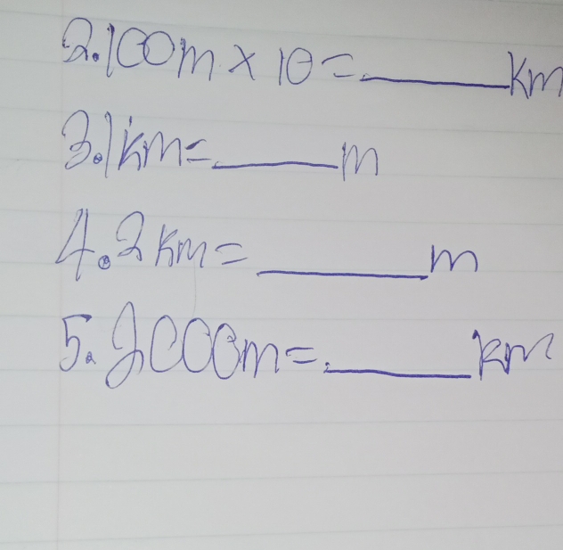 2.100m* 10=

3 km= _
m
4.2km= _  _ 
W 
_ 5.8000m=
Ry sqrt()