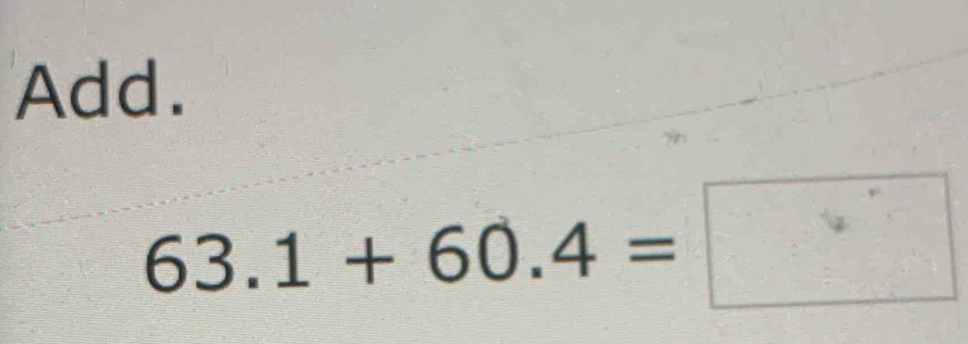 Add.
63.1+60.4=□