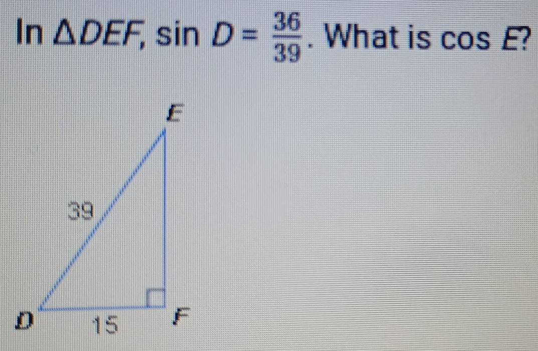 In△ DEF, sin D= 36/39 . What is co 1 F