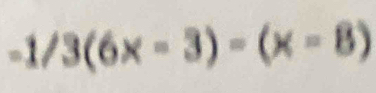 -1/3(6x-3)-(x-8)