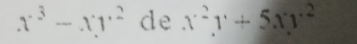 x^3-xy^2 de x^2y+5xy^2