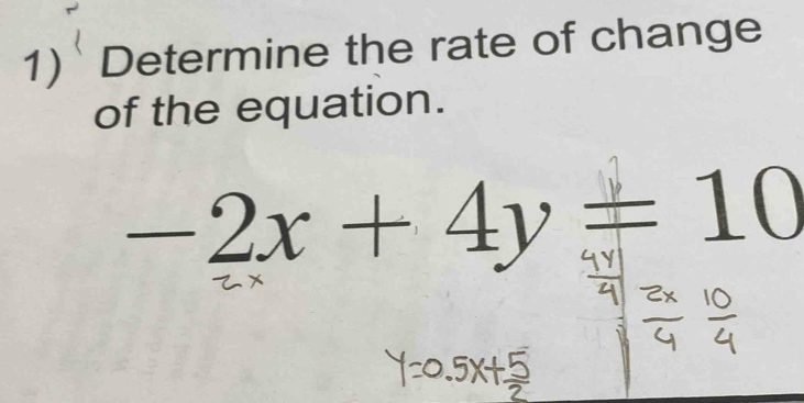 Determine the rate of change 
of the equation.
-2x + 4y ≠ 10