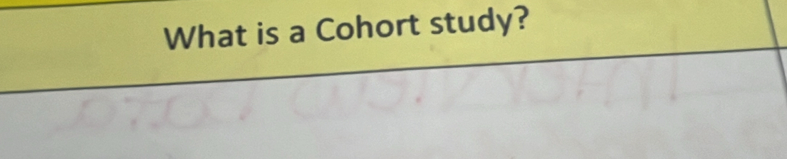 What is a Cohort study?