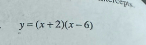 nercepts.
y=(x+2)(x-6)