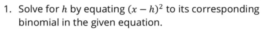 Solve for h by equating (x-h)^2 to its corresponding 
binomial in the given equation.