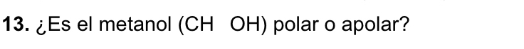 Resuelto:¿Es el metanol (CH OH) polar o apolar?