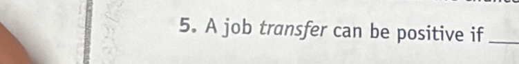 A job transfer can be positive if_