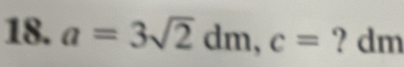 a=3sqrt(2)dm, c= ? dm