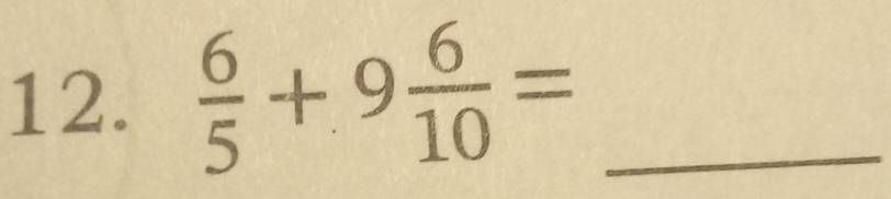  6/5 +9 6/10 = _