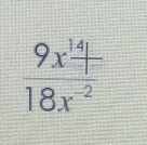  9x^(14)|/18x^(-2) 