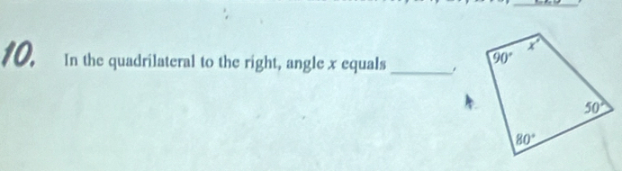 In the quadrilateral to the right, angle x equals _.