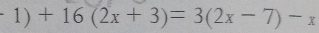 -1)+16(2x+3)=3(2x-7)-x