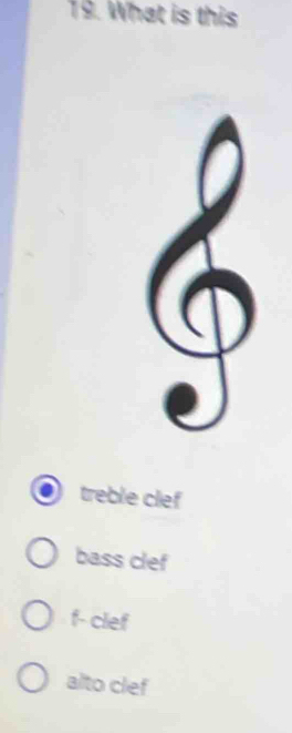 What is this
treble clef
bass clef
f- clef
alto clef