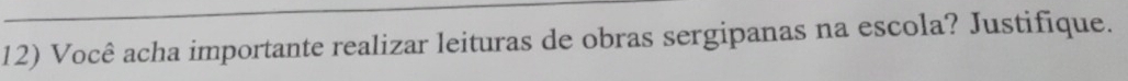 Você acha importante realizar leituras de obras sergipanas na escola? Justifique.