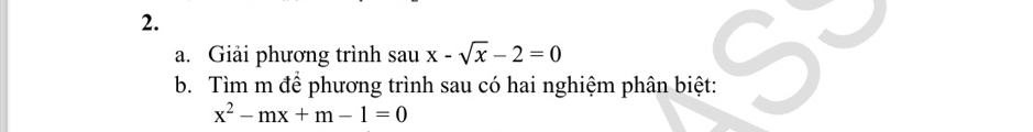 Giải phương trình sau x-sqrt(x)-2=0
b. Tìm m đề phương trình sau có hai nghiệm phân biệt:
x^2-mx+m-1=0