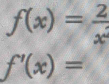 f(x)= 2/x^2 
f'(x)=