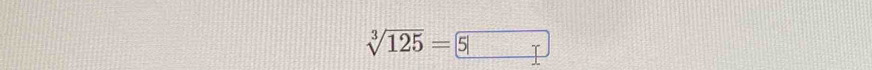 sqrt[3](125)= 5|